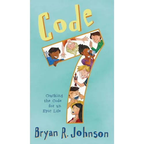 Code 7: Cracking the Code for an Epic Life