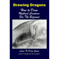 Drawing Dragons - How to Draw Mythical Creatures for the Beginner