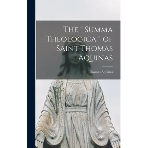 The " Summa Theologica " of Saint Thomas Aquinas