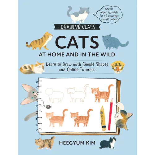 Drawing Class: Cats at Home and in the Wild: Learn to Draw with Simple Shapes and Online Tutorials - Access Video Tutorials for 60 Drawings Via Qr Cod
