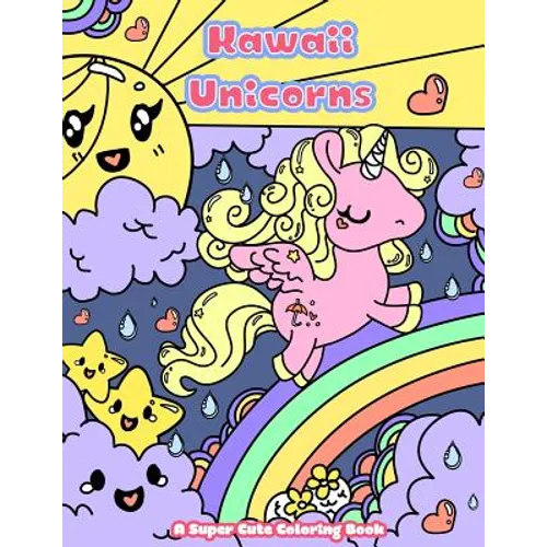 Kawaii Unicorns: A Super Cute Coloring Book