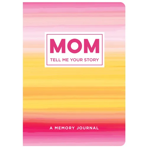 Mom Tell Me Your Story: A Memory Journal