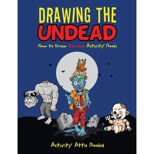 Drawing the Undead: How to Draw Zombies Activity Book