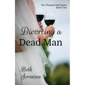 Divorcing a Dead Man: Book Two of The Thomas Hall Series: Book Two of The Thomas Hall Series