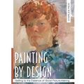 Painting by Design: Getting to the Essence of Good Picture-Making (Master Class)