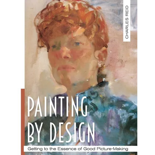 Painting by Design: Getting to the Essence of Good Picture-Making (Master Class)