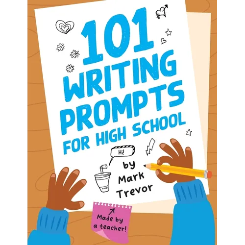 101 Writing Prompts for High School: One-Page Prompts for Stories, Journals, Essays, Opinions, and Writing Assignments