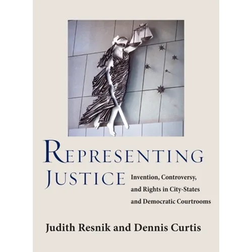 Representing Justice: Invention, Controversy, and Rights In City-States and Democratic Courtrooms