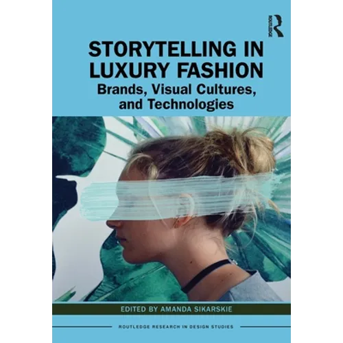 Storytelling in Luxury Fashion: Brands, Visual Cultures, and Technologies