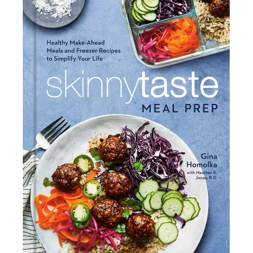 Skinnytaste Meal Prep: Healthy Make-Ahead Meals and Freezer Recipes to Simplify Your Life: A Cookbook