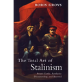 The Total Art of Stalinism: Avant-Garde, Aesthetic Dictatorship, and Beyond