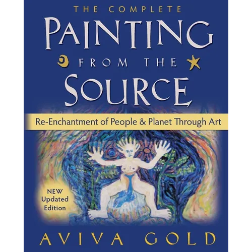 The Complete Painting From the Source: Re-Enchantment of People and Planet Through Art