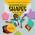 Mr. Shipman's Kindergarten Chronicles the Fantastic Book of Shapes