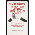 Smart Drugs, Attention Doping, and Screen Addicts: The Drug Attention Industrial Complex in Education