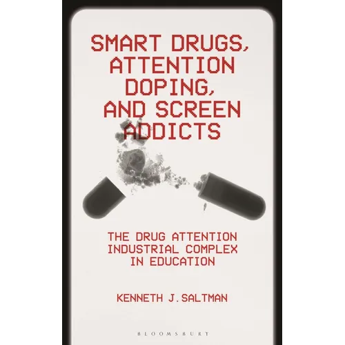 Smart Drugs, Attention Doping, and Screen Addicts: The Drug Attention Industrial Complex in Education