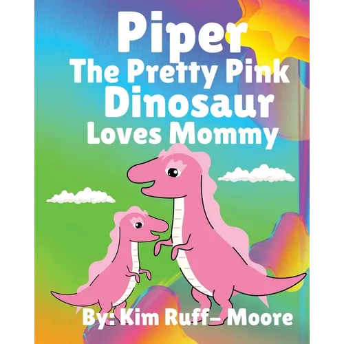 Piper The Pretty Pink Dinosaur Loves Mommy