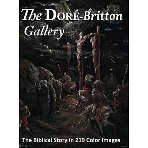 The Doré-Britton Gallery: The Biblical Story in 219 Color Images
