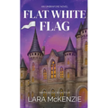 Flat White Flag: A Paranormal Comedy with Heart