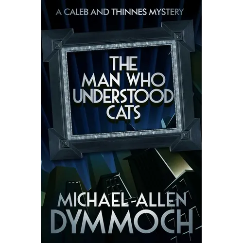 The Man Who Understood Cats: A Caleb & Thinnes Mystery