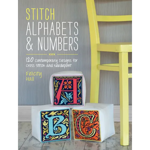 Stitch Alphabets & Numbers: 120 Contemporary Designs for Cross Stitch and Needlepoint