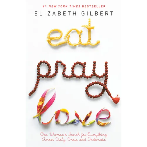 Eat Pray Love: One Woman's Search for Everything Across Italy, India and Indonesia