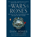 The Wars of the Roses: The Fall of the Plantagenets and the Rise of the Tudors