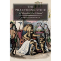 The Practicing Stoic: A Philosophical User's Manual