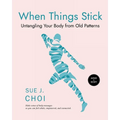 When Things Stick: Untangling Your Body from Old Patterns