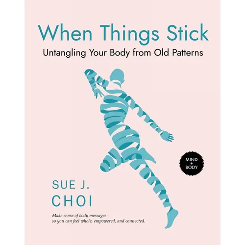 When Things Stick: Untangling Your Body from Old Patterns