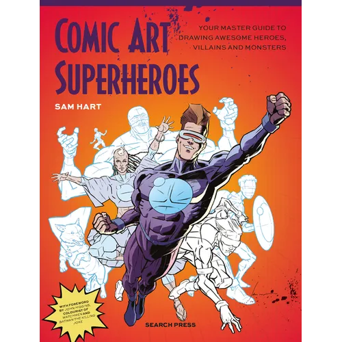 Comic Art Superheroes: Your Master Guide to Drawing Awesome Heroes, Villains and Monsters