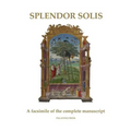 Splendor Solis: A facsimile of the complete manuscript