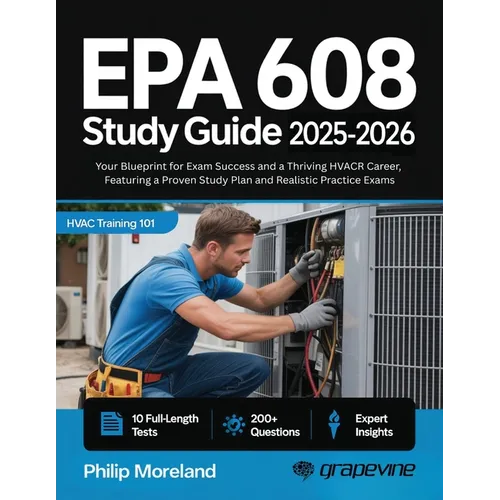 EPA 608 study guide 2025-2026: Your Blueprint for Exam Success and a Thriving HVACR Career, Featuring a Proven Study Plan and Realistic Practice Exams