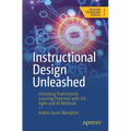 Instructional Design Unleashed: Unlocking Professional Learning Potential with Ux, Agile and AI Methods