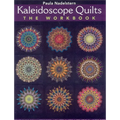 Kaleidoscope Quilt - The Workbook: Create One-Block Masterpieces - New Step-By-Step Instructions - 12 Projects