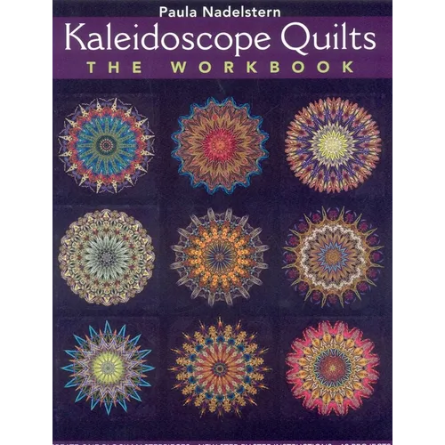 Kaleidoscope Quilt - The Workbook: Create One-Block Masterpieces - New Step-By-Step Instructions - 12 Projects