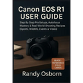 Canon EOS R1 User Guide: Step by Step Pro Setups, Autofocus Mastery & Real-World Shooting Recipes (Sports, Wildlife, Events & Video)