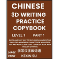 Chinese 3D Writing Practice Copybook (Part 1): Quick and Easy Way to Self-Learn Handwriting Simplified Mandarin Chinese Characters & Words for Kids an