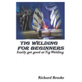 TIG Welding for Beginners: Easily get good at Tig Welding