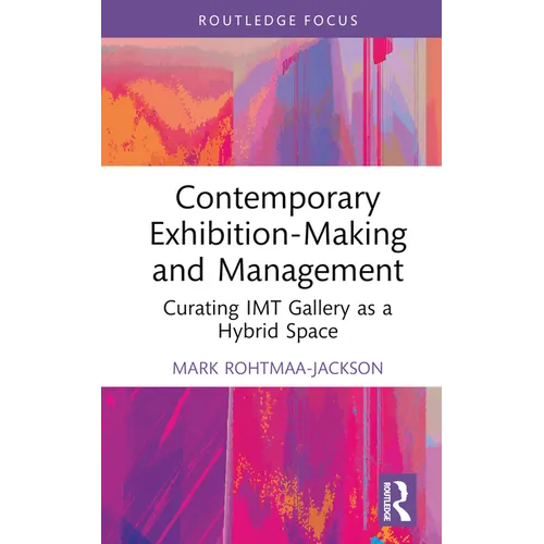 Contemporary Exhibition-Making and Management: Curating Imt Gallery as a Hybrid Space