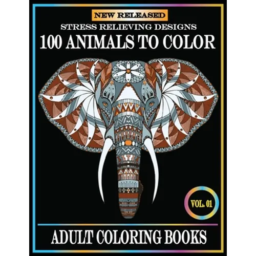 100 Animals To Color: Adult Coloring Books Stress Relieving Animals Designs.Animals Coloring Books for Adults Relaxation.100 animals adult coloring bo