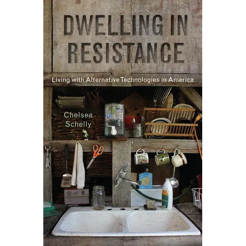 Dwelling in Resistance: Living with Alternative Technologies in America