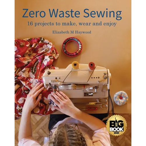 Zero Waste Sewing: 16 projects to make, wear and enjoy