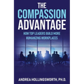 The Compassion Advantage: How Top Leaders Build More Humanizing Workplaces