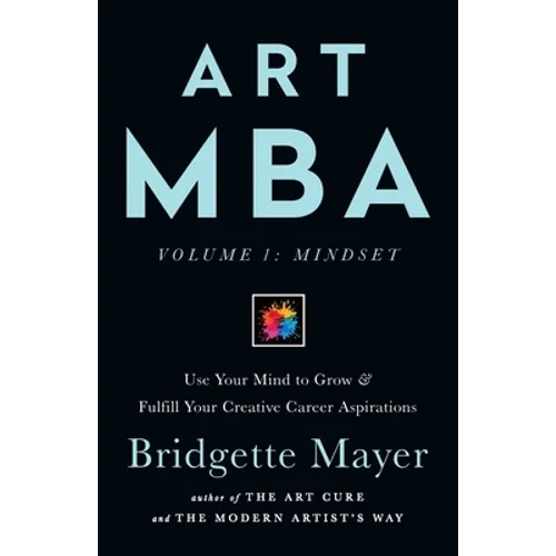 Art MBA: Use Your Mind to Grow & Fulfill Your Creative Career Aspirations