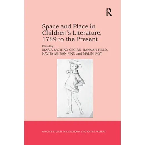 Space and Place in Children�s Literature, 1789 to the Present