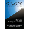G.R.O.W. Towards Your Greatness! 10 Steps To Living Your Best Life