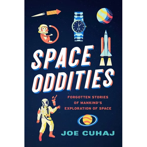 Space Oddities: Forgotten Stories of Mankind's Exploration of Space