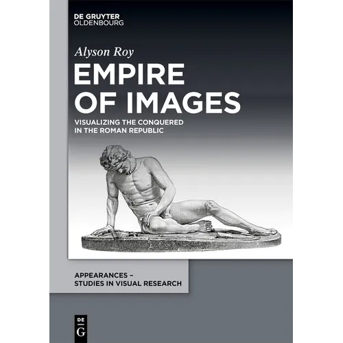 Empire of Images: Visualizing the Conquered in the Roman Republic