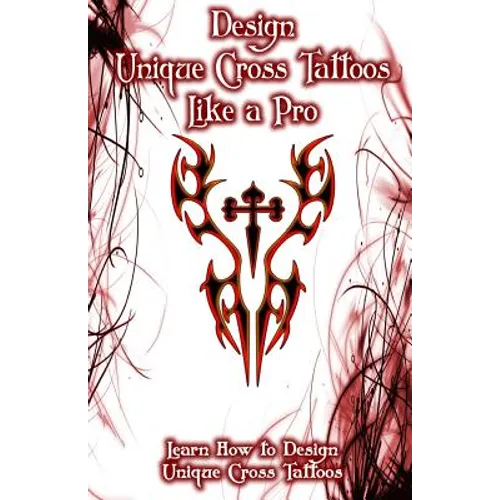 Design Unique Cross Tattoos Like a Pro: Learn How to Design Unique Cross Tattoos