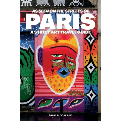 As Seen on the Streets of Paris: A Street Art Travel Guide